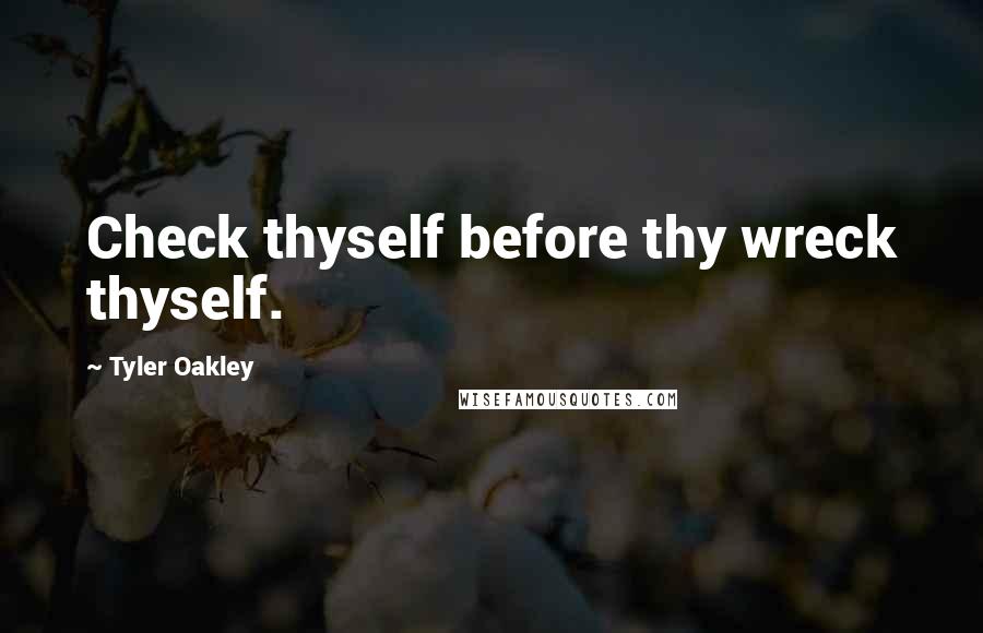 Tyler Oakley Quotes: Check thyself before thy wreck thyself.