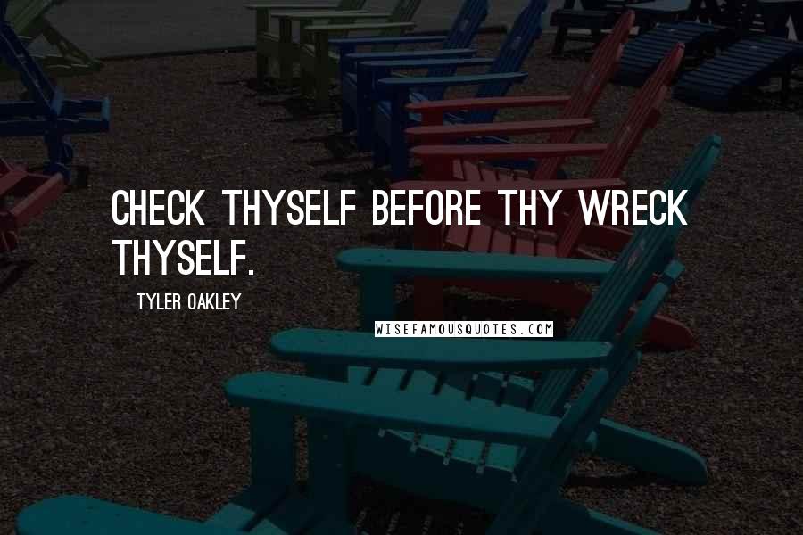 Tyler Oakley Quotes: Check thyself before thy wreck thyself.