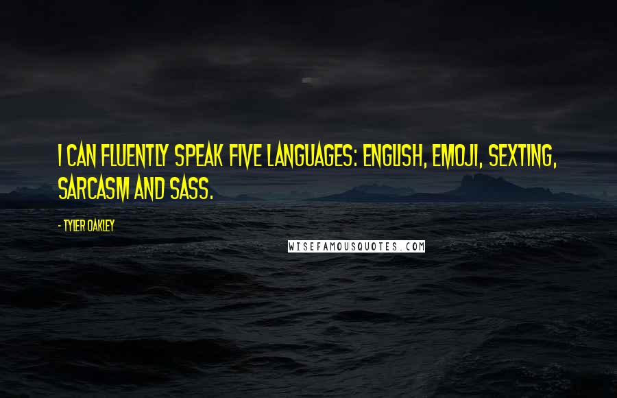 Tyler Oakley Quotes: I can fluently speak five languages: English, emoji, sexting, sarcasm and sass.
