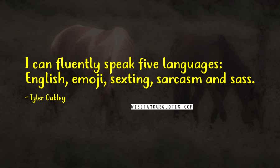 Tyler Oakley Quotes: I can fluently speak five languages: English, emoji, sexting, sarcasm and sass.