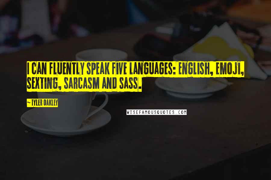 Tyler Oakley Quotes: I can fluently speak five languages: English, emoji, sexting, sarcasm and sass.