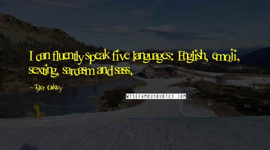 Tyler Oakley Quotes: I can fluently speak five languages: English, emoji, sexting, sarcasm and sass.