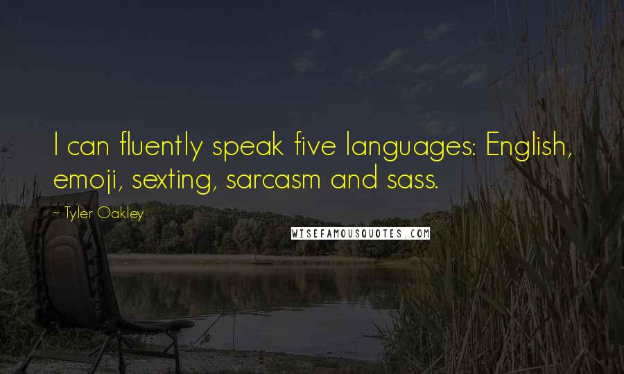 Tyler Oakley Quotes: I can fluently speak five languages: English, emoji, sexting, sarcasm and sass.