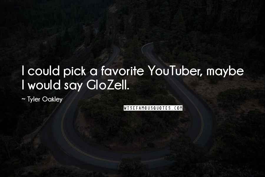 Tyler Oakley Quotes: I could pick a favorite YouTuber, maybe I would say GloZell.