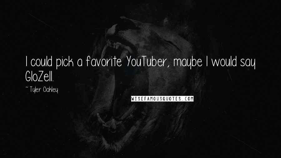 Tyler Oakley Quotes: I could pick a favorite YouTuber, maybe I would say GloZell.