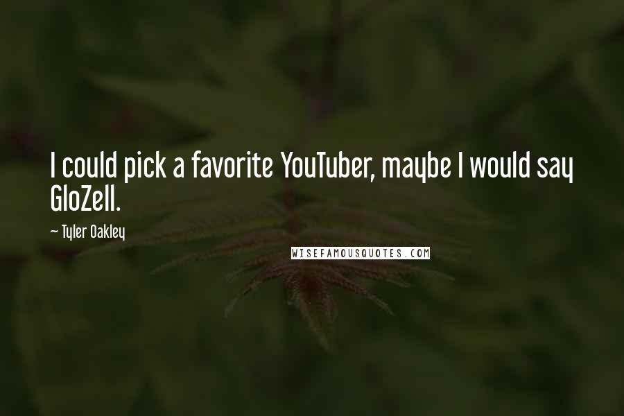Tyler Oakley Quotes: I could pick a favorite YouTuber, maybe I would say GloZell.