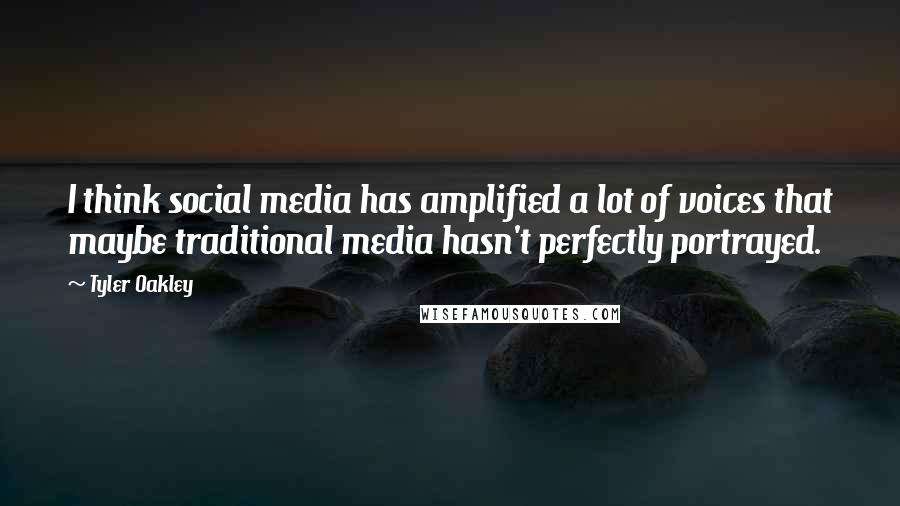 Tyler Oakley Quotes: I think social media has amplified a lot of voices that maybe traditional media hasn't perfectly portrayed.