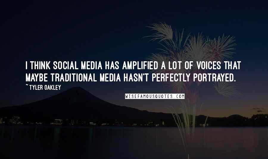 Tyler Oakley Quotes: I think social media has amplified a lot of voices that maybe traditional media hasn't perfectly portrayed.