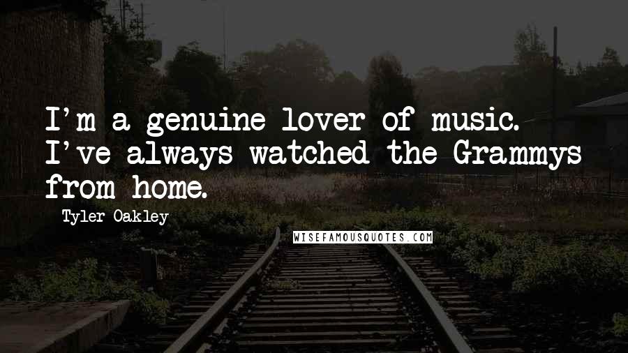 Tyler Oakley Quotes: I'm a genuine lover of music. I've always watched the Grammys from home.