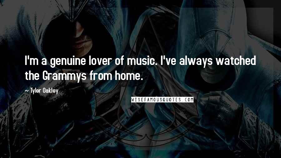 Tyler Oakley Quotes: I'm a genuine lover of music. I've always watched the Grammys from home.
