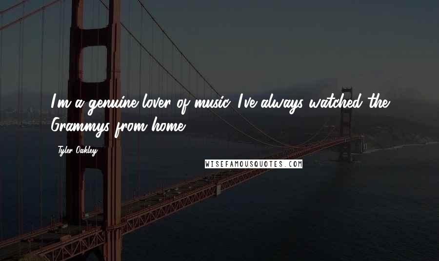 Tyler Oakley Quotes: I'm a genuine lover of music. I've always watched the Grammys from home.