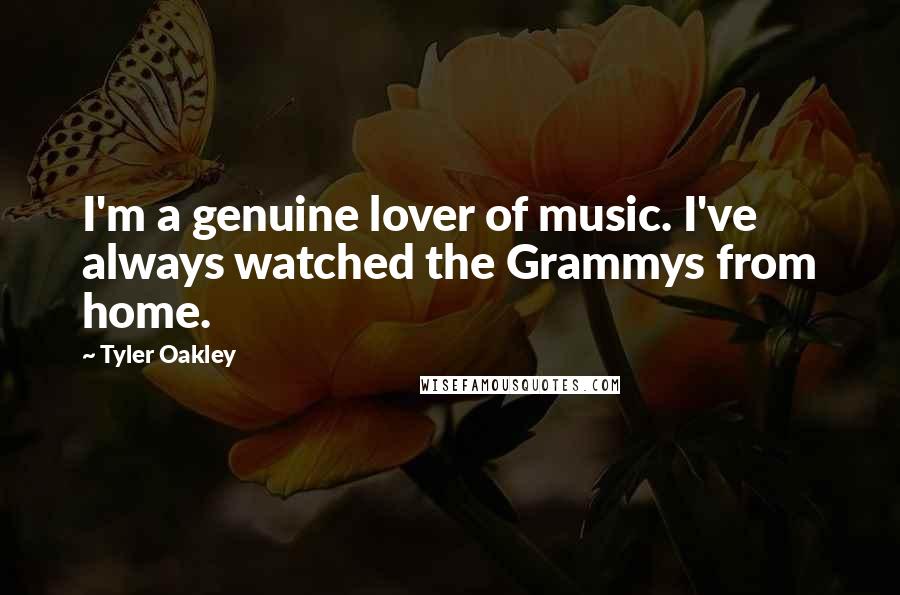 Tyler Oakley Quotes: I'm a genuine lover of music. I've always watched the Grammys from home.