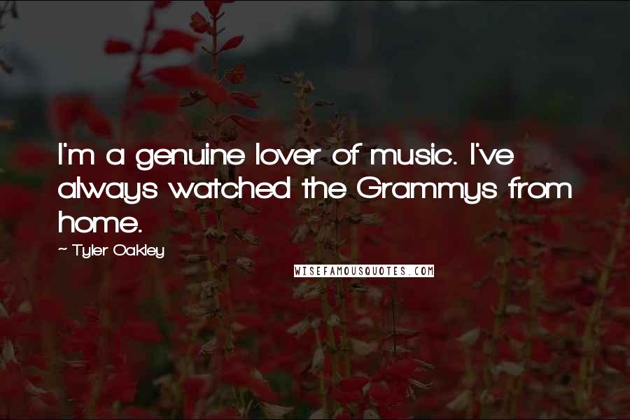 Tyler Oakley Quotes: I'm a genuine lover of music. I've always watched the Grammys from home.