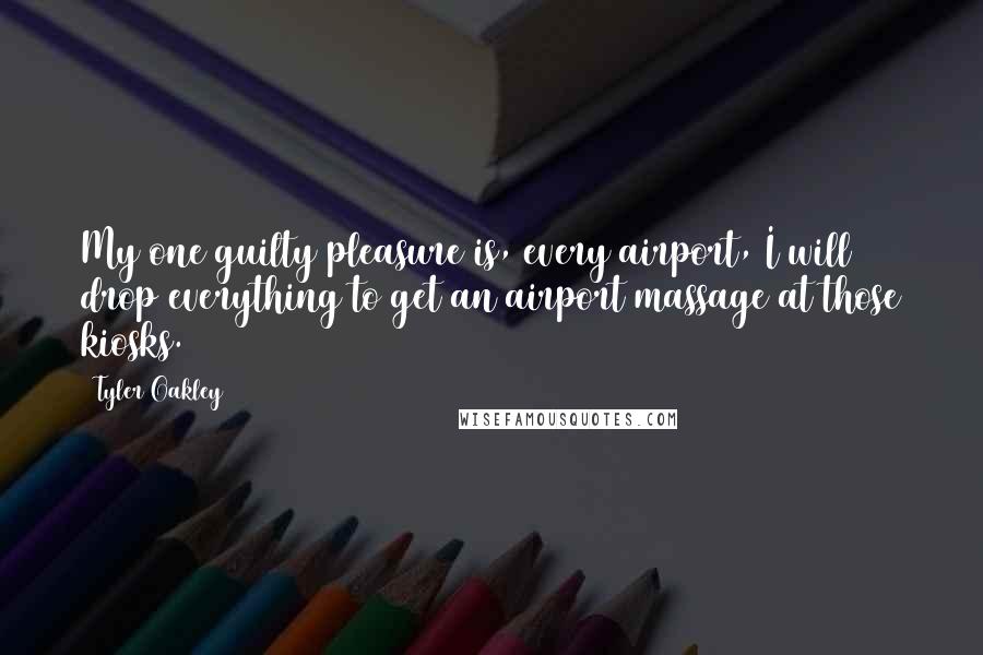 Tyler Oakley Quotes: My one guilty pleasure is, every airport, I will drop everything to get an airport massage at those kiosks.