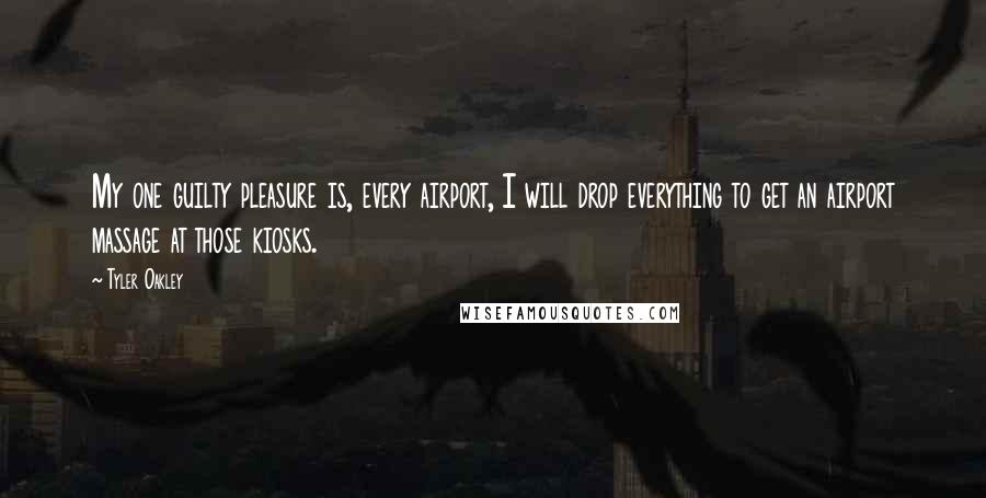 Tyler Oakley Quotes: My one guilty pleasure is, every airport, I will drop everything to get an airport massage at those kiosks.