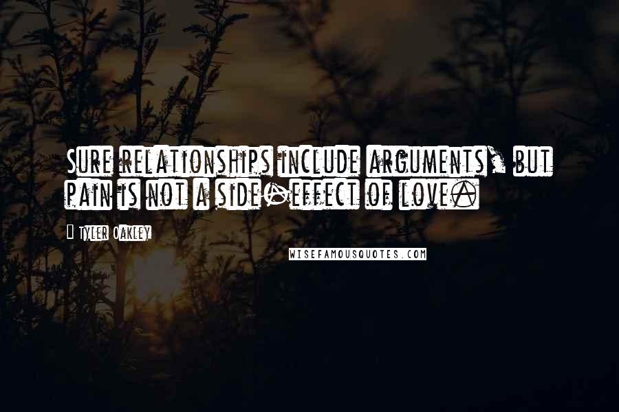 Tyler Oakley Quotes: Sure relationships include arguments, but pain is not a side-effect of love.