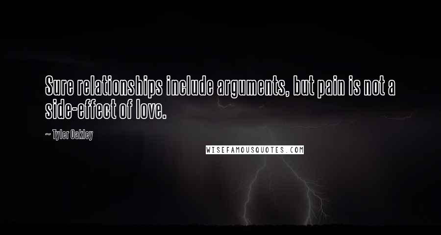 Tyler Oakley Quotes: Sure relationships include arguments, but pain is not a side-effect of love.