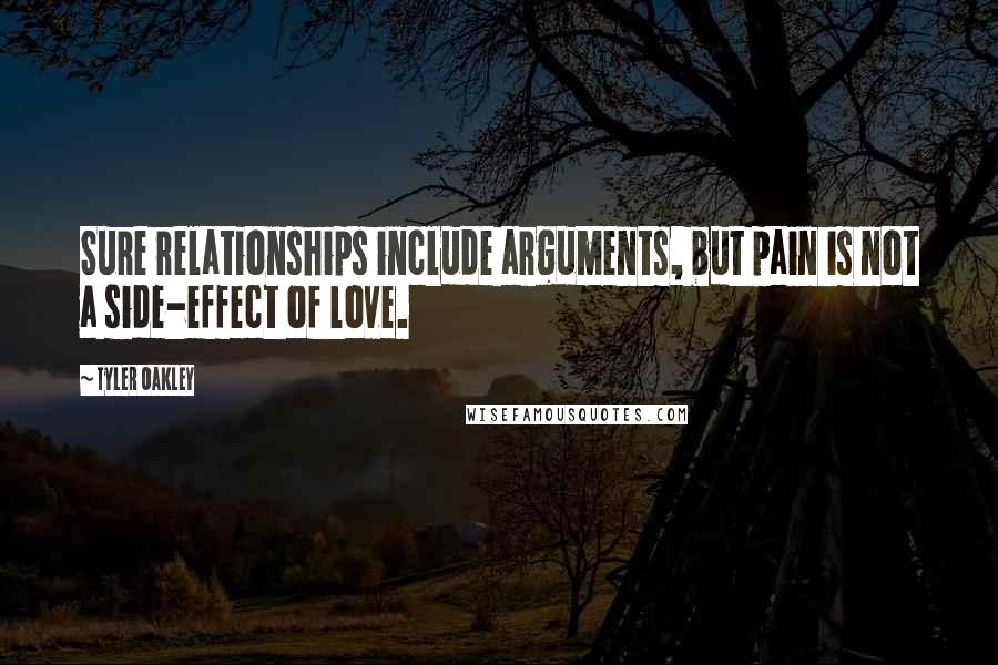 Tyler Oakley Quotes: Sure relationships include arguments, but pain is not a side-effect of love.