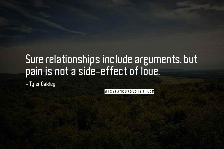 Tyler Oakley Quotes: Sure relationships include arguments, but pain is not a side-effect of love.