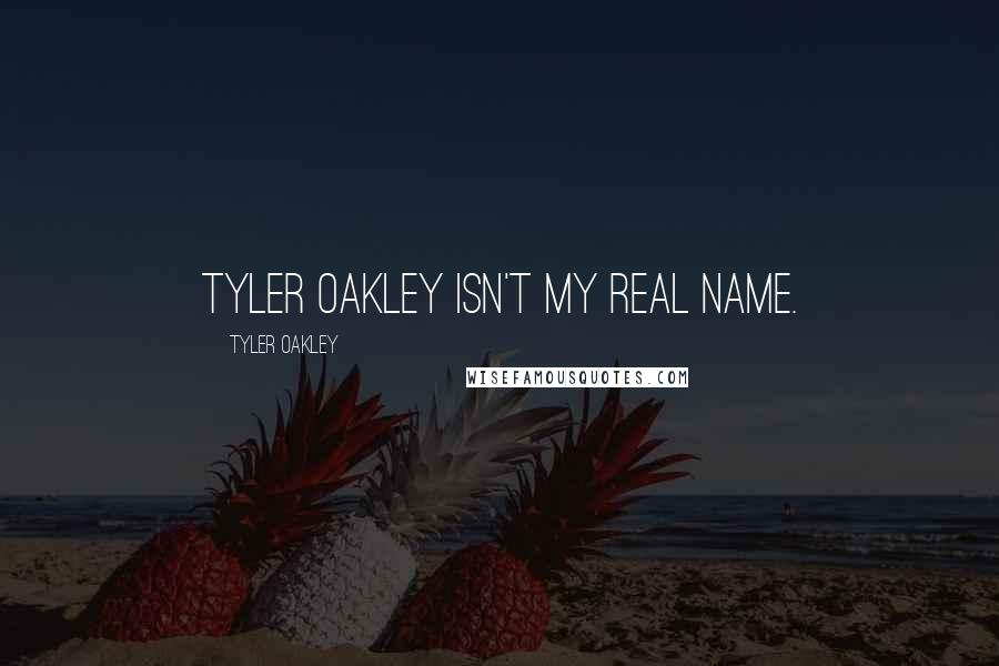 Tyler Oakley Quotes: Tyler Oakley isn't my real name.