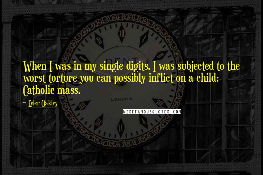 Tyler Oakley Quotes: When I was in my single digits, I was subjected to the worst torture you can possibly inflict on a child: Catholic mass.