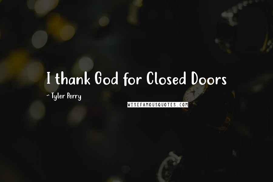 Tyler Perry Quotes: I thank God for Closed Doors