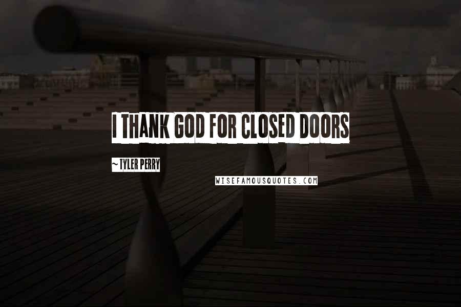 Tyler Perry Quotes: I thank God for Closed Doors