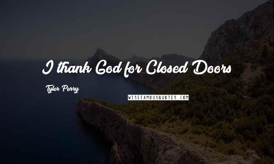 Tyler Perry Quotes: I thank God for Closed Doors