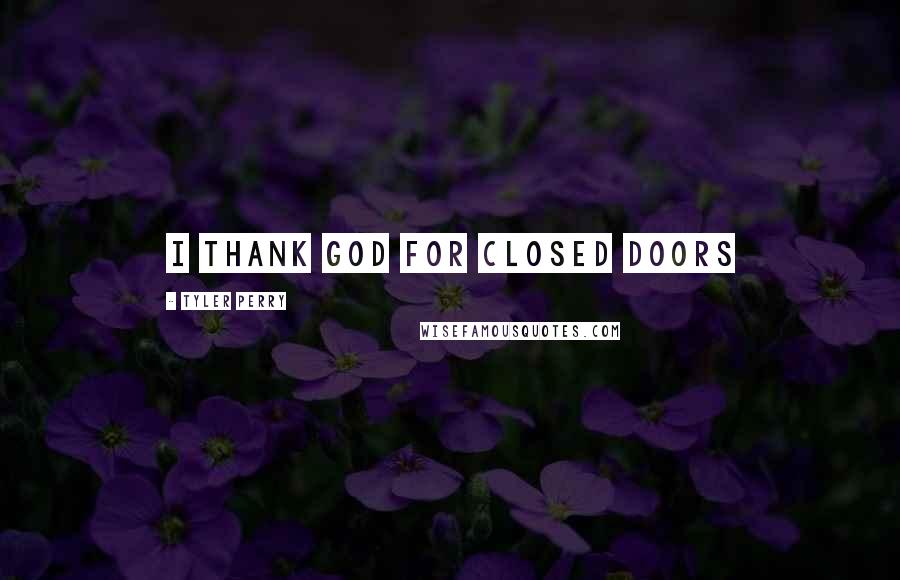 Tyler Perry Quotes: I thank God for Closed Doors