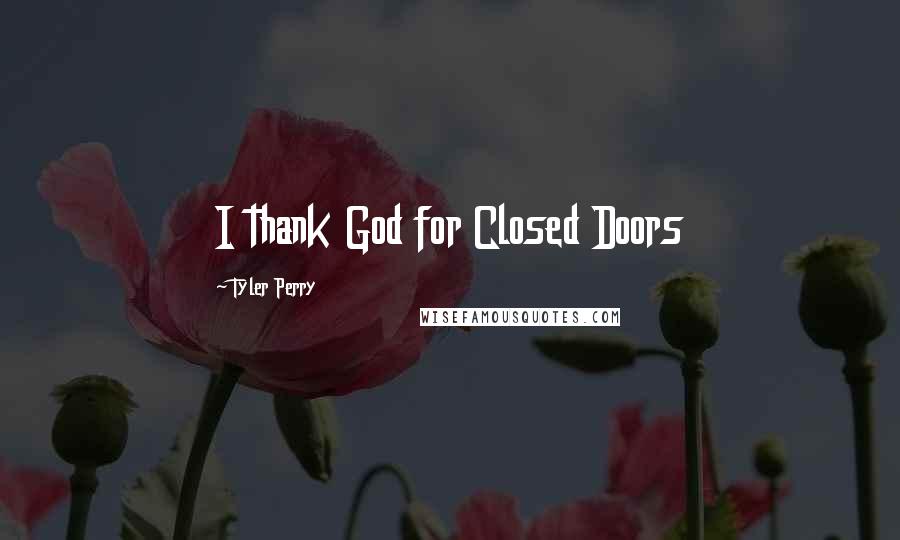 Tyler Perry Quotes: I thank God for Closed Doors