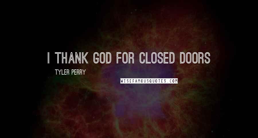 Tyler Perry Quotes: I thank God for Closed Doors