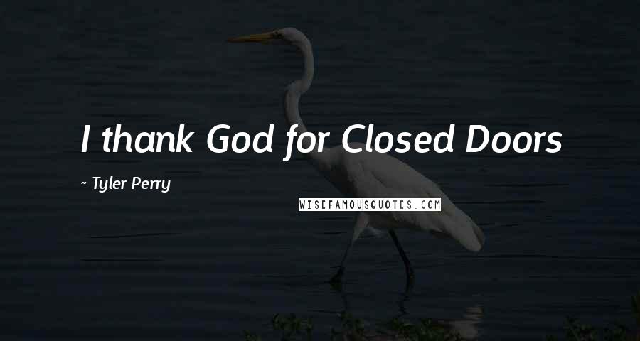 Tyler Perry Quotes: I thank God for Closed Doors
