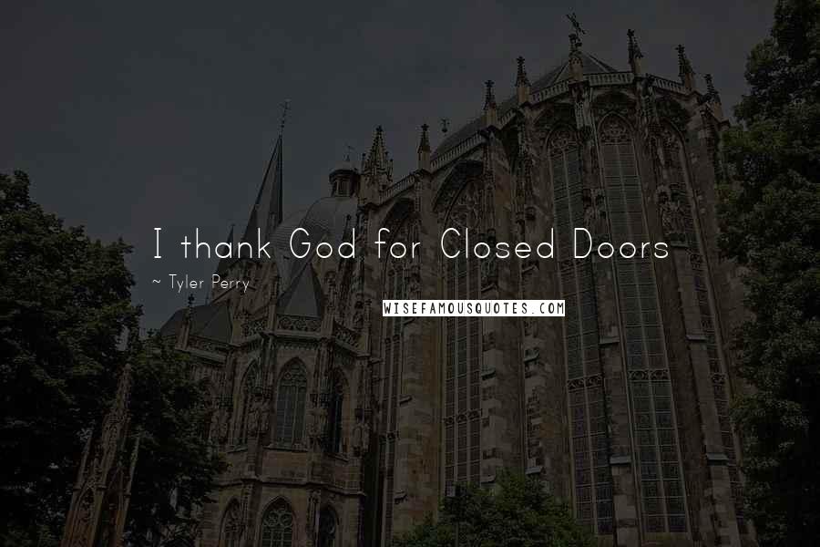 Tyler Perry Quotes: I thank God for Closed Doors