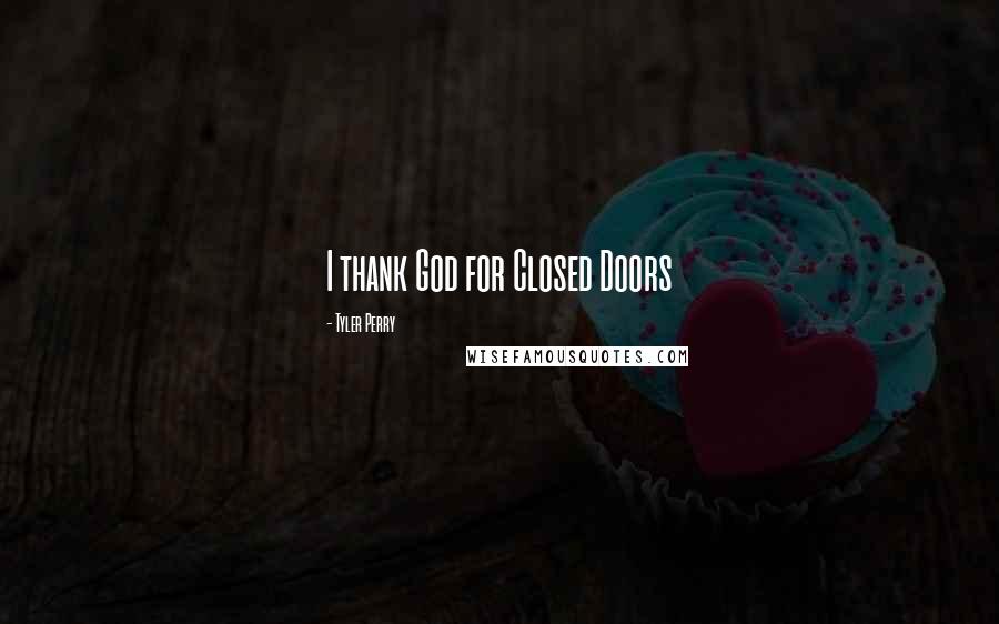 Tyler Perry Quotes: I thank God for Closed Doors
