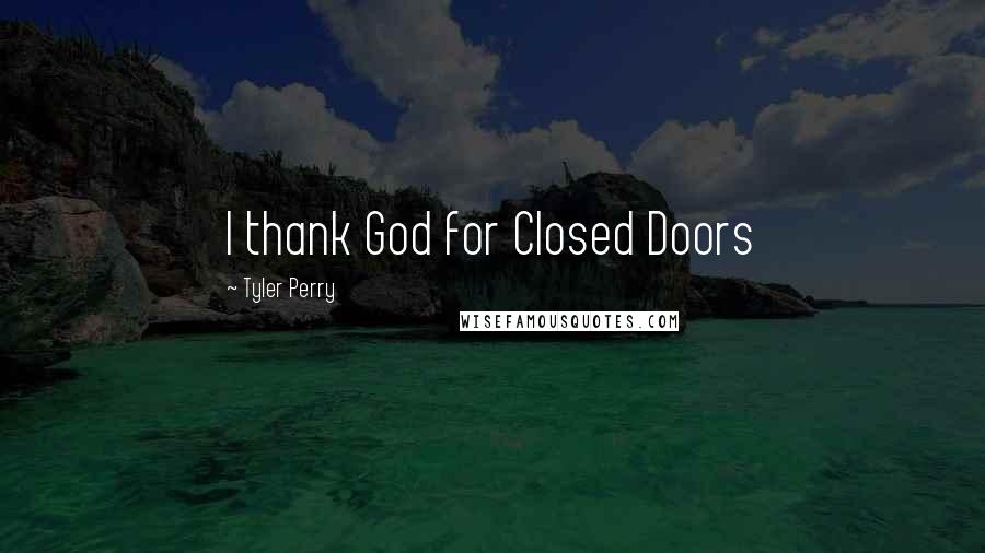 Tyler Perry Quotes: I thank God for Closed Doors