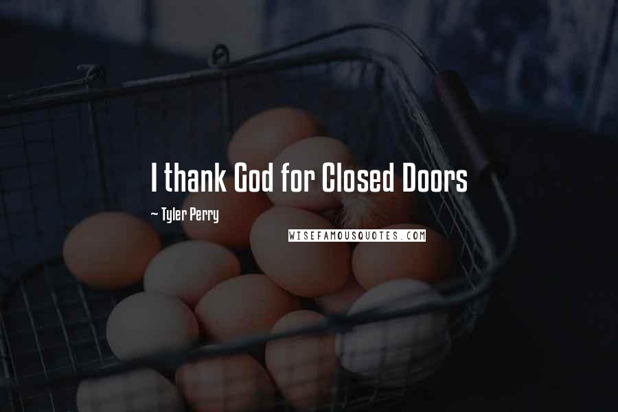 Tyler Perry Quotes: I thank God for Closed Doors