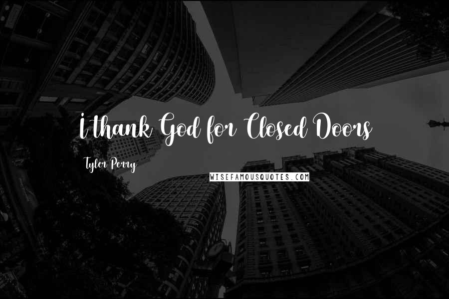 Tyler Perry Quotes: I thank God for Closed Doors
