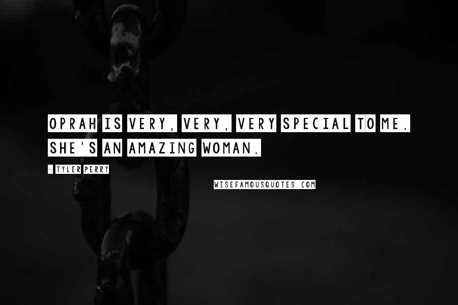 Tyler Perry Quotes: Oprah is very, very, very special to me. She's an amazing woman.