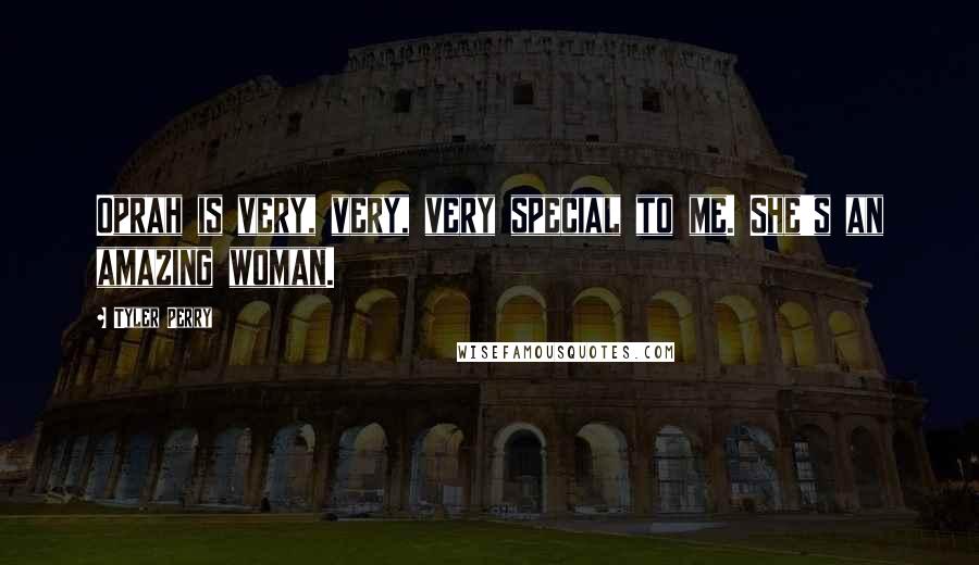 Tyler Perry Quotes: Oprah is very, very, very special to me. She's an amazing woman.