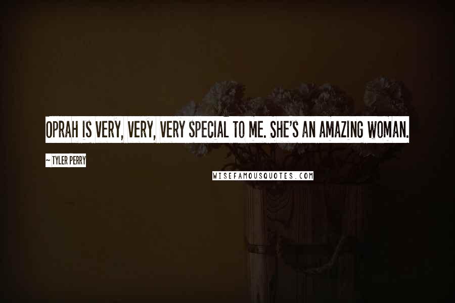 Tyler Perry Quotes: Oprah is very, very, very special to me. She's an amazing woman.