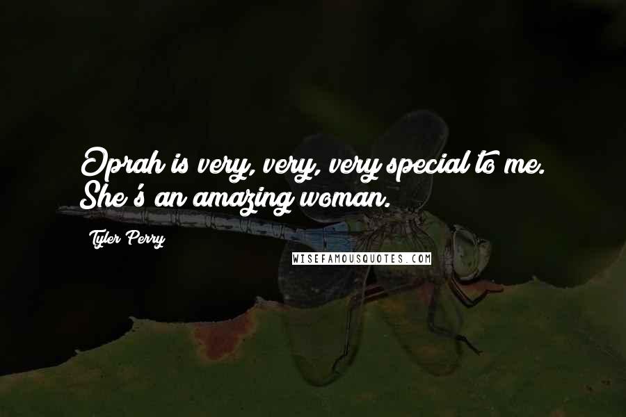 Tyler Perry Quotes: Oprah is very, very, very special to me. She's an amazing woman.