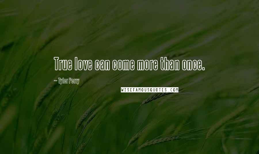 Tyler Perry Quotes: True love can come more than once.