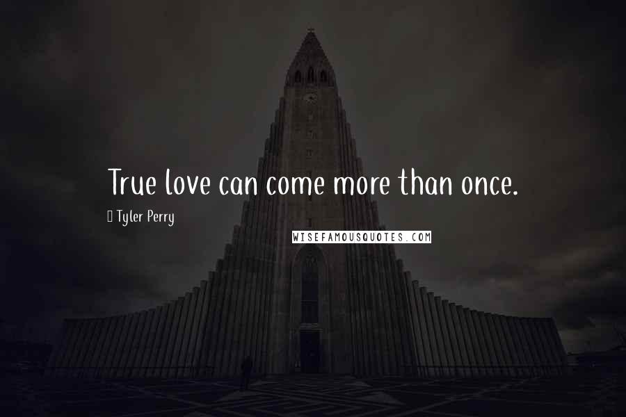Tyler Perry Quotes: True love can come more than once.
