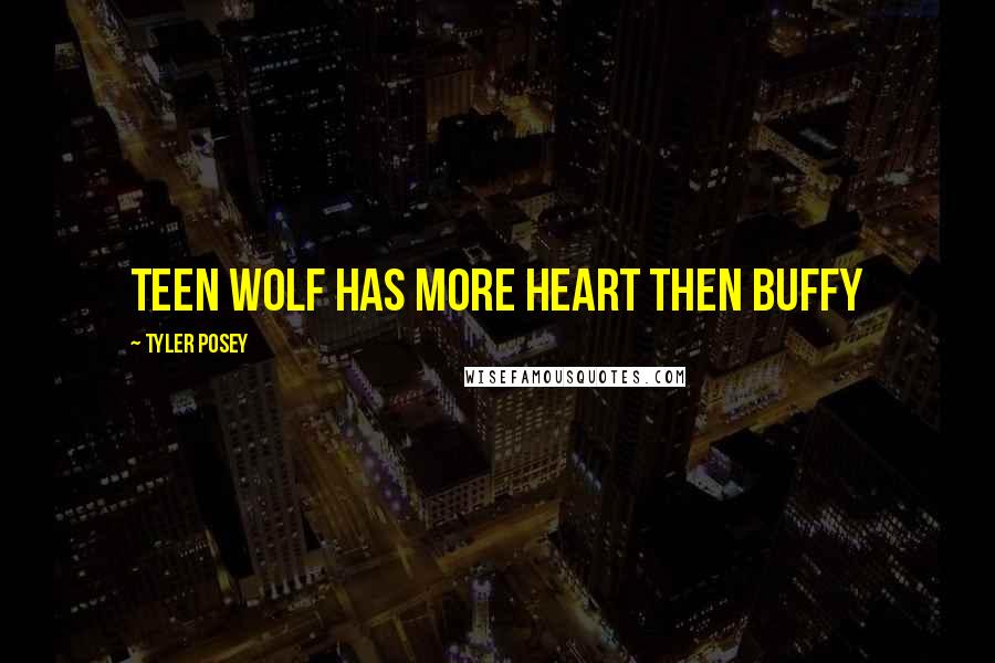 Tyler Posey Quotes: Teen Wolf has more heart then Buffy