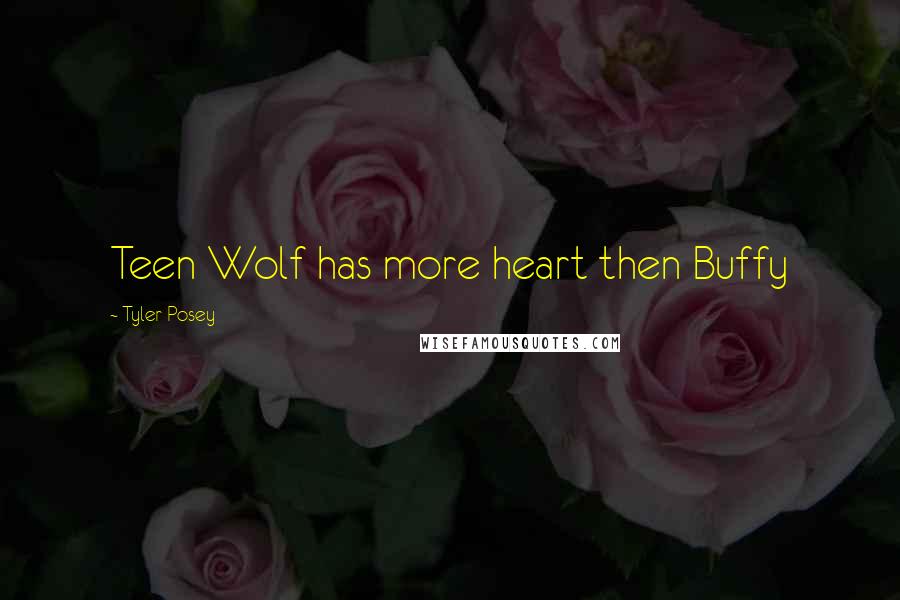 Tyler Posey Quotes: Teen Wolf has more heart then Buffy