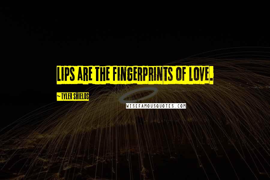 Tyler Shields Quotes: Lips are the fingerprints of love.