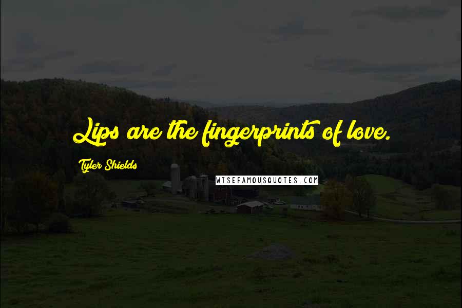 Tyler Shields Quotes: Lips are the fingerprints of love.