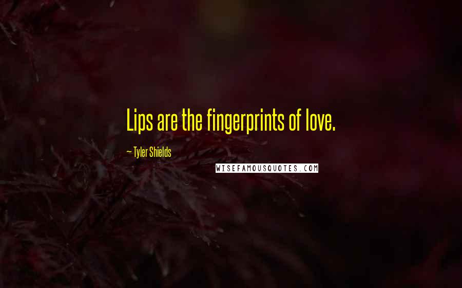 Tyler Shields Quotes: Lips are the fingerprints of love.