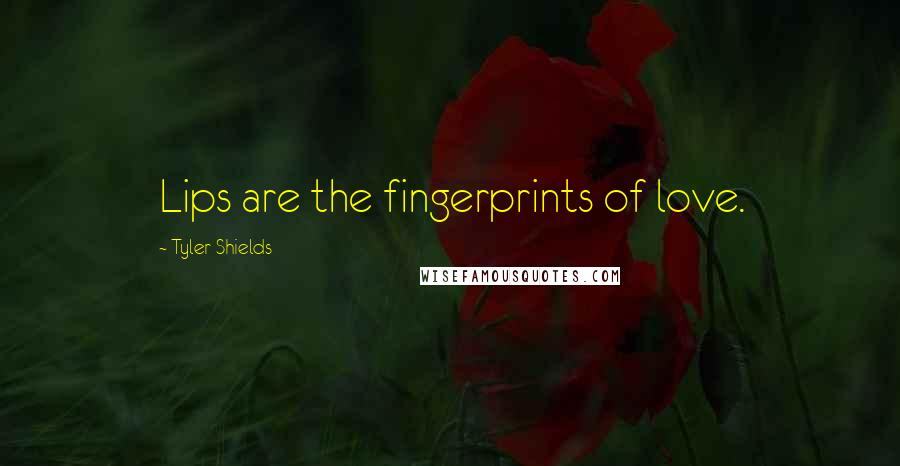 Tyler Shields Quotes: Lips are the fingerprints of love.