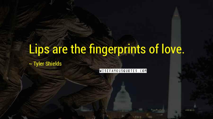 Tyler Shields Quotes: Lips are the fingerprints of love.